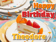 Happy Birthday Theodore GIF: A very orange happy birthday card gif with popping out confetti showing a slice of birthday cake and customizable name.