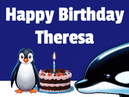 Happy Birthday Theresa GIF: A penguin slaps a killer whale that tries to eat your birthday cake. Animated GIF reads Happy Birthday Customize the name.