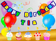 Happy Birthday Tia GIF: Animated happy birthday gif with a party balloon background, a row of cupcakes, and birthday banner to customize.