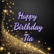 Happy Birthday Tia GIF: A beautiful Animated Happy Birthday GIF full of glitter and fireworks. It reads Happy Birthday Name and can be customized.