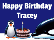 Happy Birthday Tracey GIF: A penguin slaps a killer whale that tries to eat your birthday cake. Animated GIF reads Happy Birthday Customize the name.
