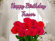 Happy Birthday Trevor GIF: Beautiful Happy Birtday GIF with a roses and pink hearts coming and going with text reading Happy Birthday Customize because you can customize it