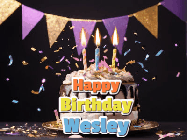 Happy Birthday Wesley GIF: Happy birthday cake animated gif with flickering candles, animated text, and falling confetti. Customize text reading Happy Birthday Customize.