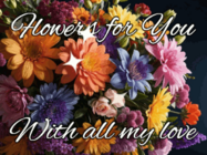 'Flowers for you, with all my love' animated gif with a big bouquet with sparkles