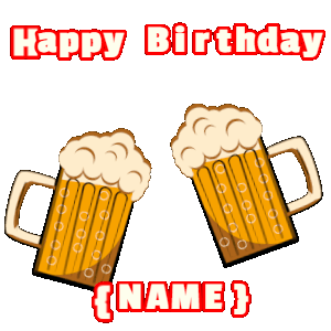 Happy Birthday GIF:Birthday Beers