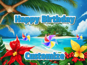 A tropical Happy Birthday GIF showing a beach, island, and 3 spinning pinwheels with glitter above 3 lines of text to customize.