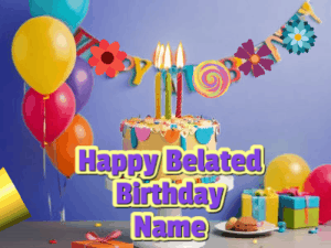 Happy Belated Birthday gif still celebrating with a cake, a horn, birthday balloons, and confetti. Customize 3 lines of text.